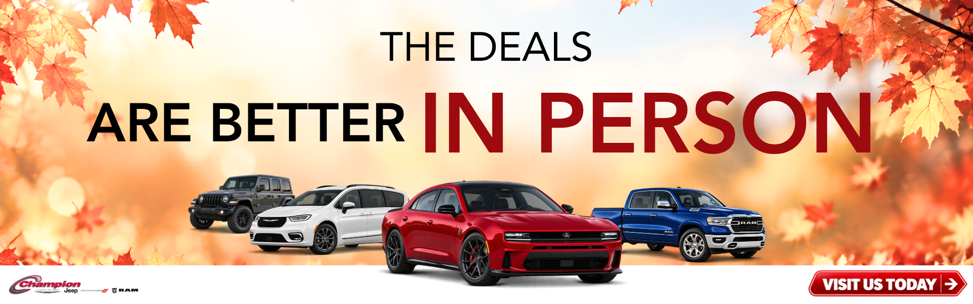 THE DEALS ARE BETTER IN PERSON